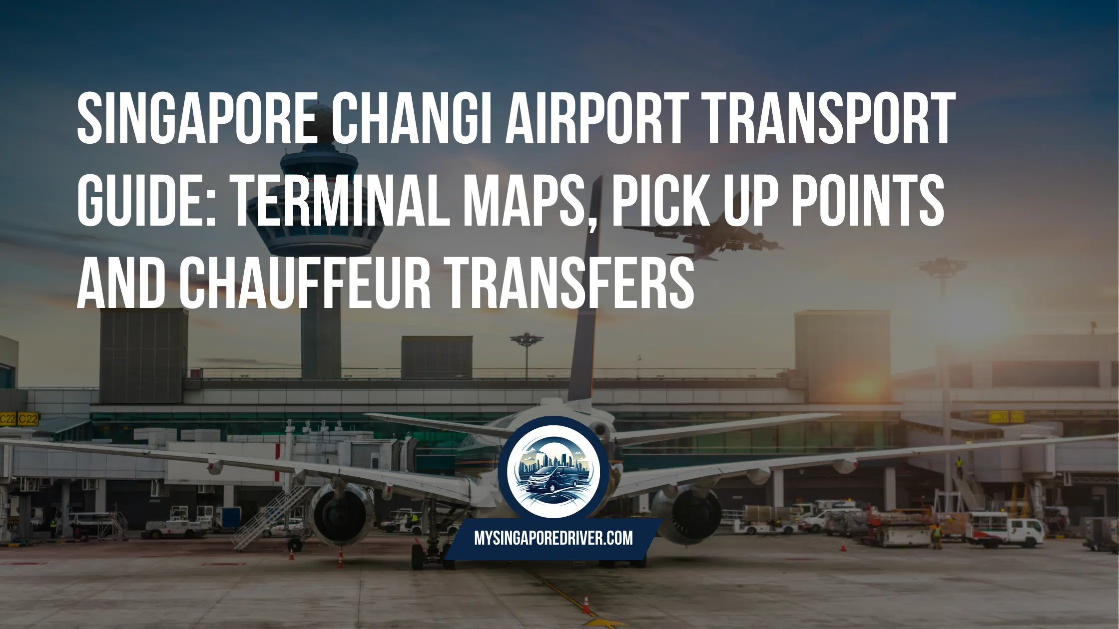 Singapore Changi Airport Transport Guide: Terminal Maps, Pick Up Points and Chauffeur Transfers 